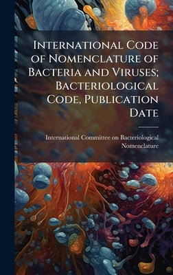 International Code of Nomenclature of Bacteria and Viruses; Bacteriological Code, Publication Date by International Committee on Bacteriolo