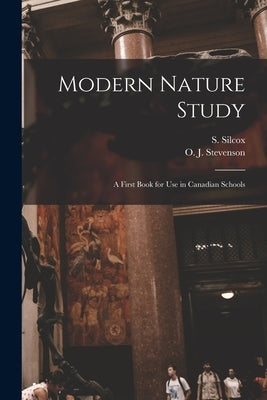 Modern Nature Study [microform]: a First Book for Use in Canadian Schools by Silcox, S. (Sidney) 1866-1935