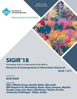 Sigir '18: The 41st International ACM SIGIR Conference on Research & Development in Information Retrieval Vol 1 by Sigir