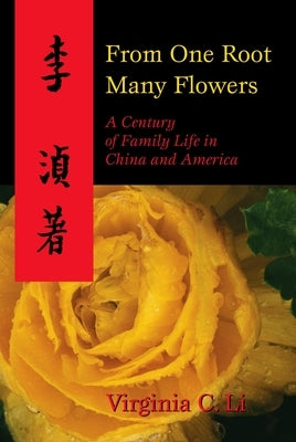 From One Root Many Flowers: A Century of Family Life in China and America by Li, Virginia C.
