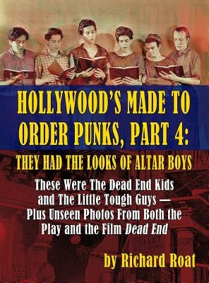 Hollywood's Made To Order Punks, Part 4: They Had the Looks of Altar Boys (hardback) by Roat, Richard