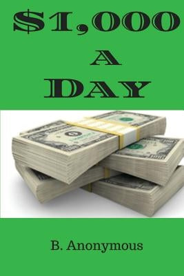 $1,000-A-Day by Anonymous, B.