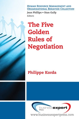 The Five Golden Rules of Negotiation by Korda, Philippe