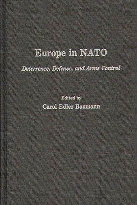 Europe in NATO: Deterrence, Defense, and Arms Control by Edler Baumann, Carol