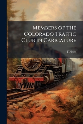 Members of the Colorado Traffic Club in Caricature by Finch, F.