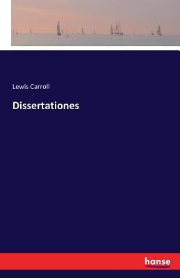 Dissertationes by Carroll, Lewis