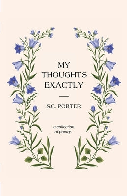 My Thoughts Exactly: A Collection of Poetry by Porter, S. C.