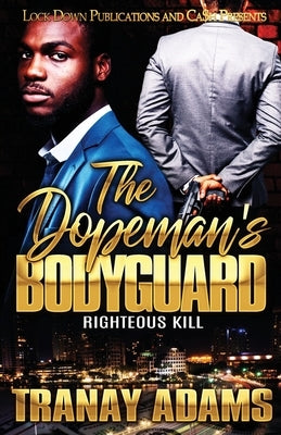 The Dopeman's Bodyguard: Righteous Kill by Adams, Tranay