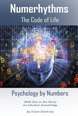 Numerhythms The Code of Life: Psychology by Numbers by Schoning, Susan