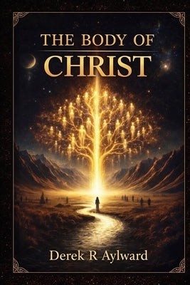 The Body Of Christ by Aylward, Derek R.