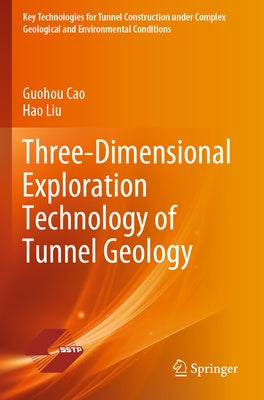 Three-Dimensional Exploration Technology of Tunnel Geology by Cao, Guohou