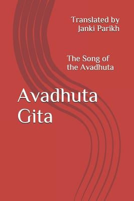 Avadhuta Gita: The Song of the Avadhuta Translated by by Parikh, Janki