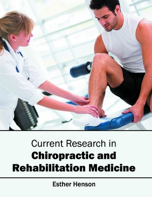 Current Research in Chiropractic and Rehabilitation Medicine by Henson, Esther
