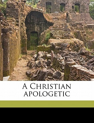 A Christian Apologetic Volume 6 by Robbins, Wilford Lash