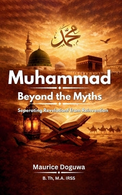 Muhammad: Separating Revelation from Reinvention by Doguwa, Maurice