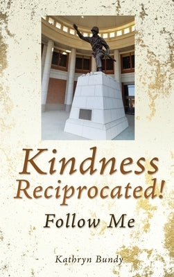 Kindness Reciprocated!: Follow Me by Bundy, Kathryn