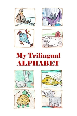 My Trilingual Alphabet: Animal-filled adventure thru English, Russian and French by Grinshpun, Yanna