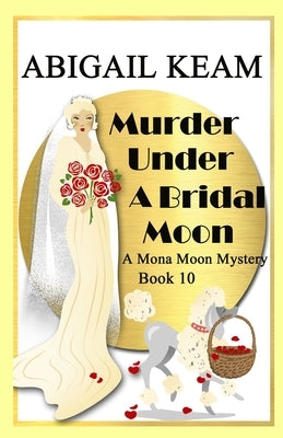 Murder Under A Bridal Moon: A 1930s Mona Moon Historical Cozy Mystery by Keam, Abigail