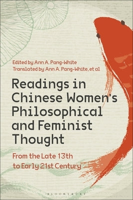 Readings in Chinese Women's Philosophical and Feminist Thought: From the Late 13th to Early 21st Century by Pang-White, Ann A.