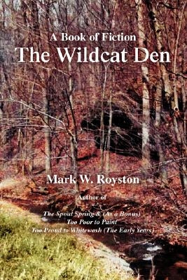 The Wildcat Den: A Book of Fiction by Royston, Mark W.