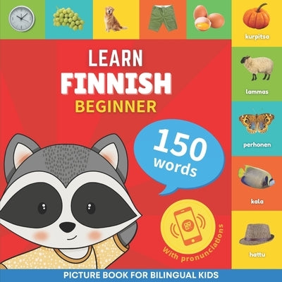 Learn finnish - 150 words with pronunciations - Beginner: Picture book for bilingual kids by Smartgoose