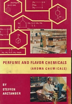 Perfume & Flavor Chemicals (Aroma Chemicals) Vol.III by Arctander, Steffen