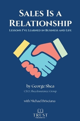 Sales Is a Relationship: Lessons I've Learned in Business and Life by Brisciana, Michael