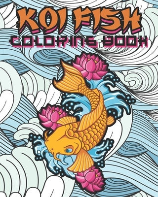 Koi Fish Coloring Book: Kids and Adults Will Love This Calming and Tranquil Book by Jupiter Moon Coloring Books
