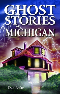 Ghost Stories of Michigan by Asfar, Dan