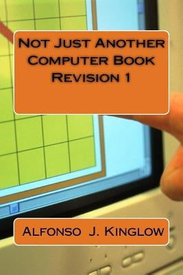Not Just Another Computer Book Revision 1 by Kinglow, Alfonso J.