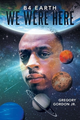 B4 Earth We Were Here by Gordon, Gregory, Jr.