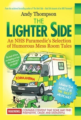 The Lighter Side. An NHS Paramedic's Selection of Humorous Mess Room Tales by Thompson, Andy