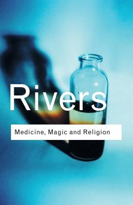 Medicine, Magic and Religion by Rivers, W. H. R.