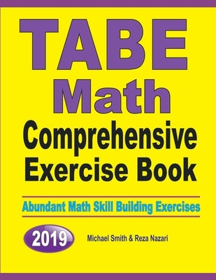 TABE Math Comprehensive Exercise Book: Abundant Math Skill Building Exercises by Smith, Michael