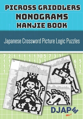 Picross Griddlers Nonograms Hanjie book: Japanese Crossword Picture Logic Puzzles by Djape