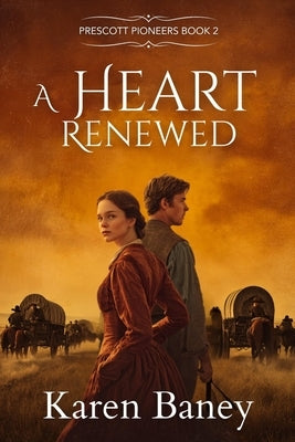 A Heart Renewed: Prescott Pioneers by Baney, Karen