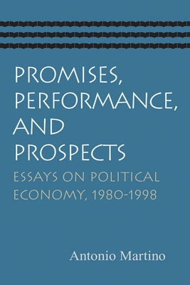 Promises, Performance, and Prospects: Essays on Political Economy, 1980-1998 by Martino, Antonio