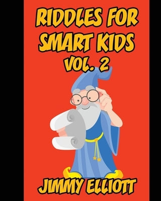 Riddles for Smart Kids: A Hilarious and Interactive Joke Book for Kids, Over 1000 riddles - Vol. 2 by Elliott, Jimmy