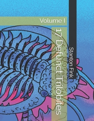 17 Defunct Trilobites: Volume I by Fink V., Stanton Fordice