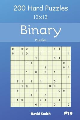 Binary Puzzles - 200 Hard Puzzles 13x13 Vol.19 by Smith, David