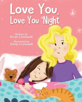 Love You, Love You 'Night: A Sweet and Comforting Children's Bedtime Story for Ages 3-7 by Cromwell, Kristi