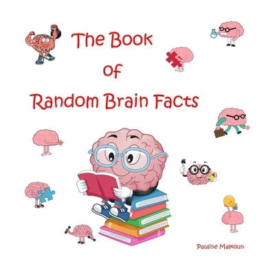 The Book of Random Brain Facts by Malkoun, Pauline