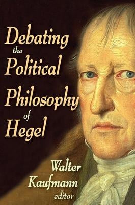 Debating the Political Philosophy of Hegel by Kaufmann, Walter