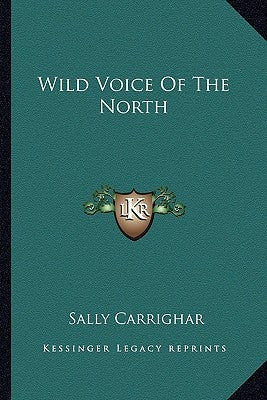 Wild Voice Of The North by Carrighar, Sally