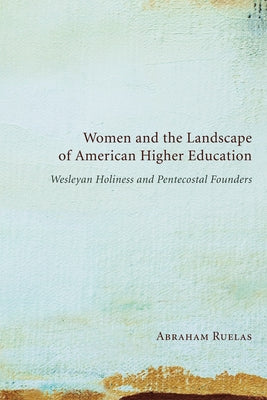 Women and the Landscape of American Higher Education by Ruelas, Abraham