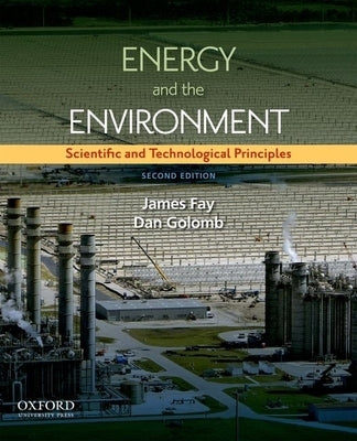 Energy and the Environment: Scientific and Technological Principles by Fay, James A.