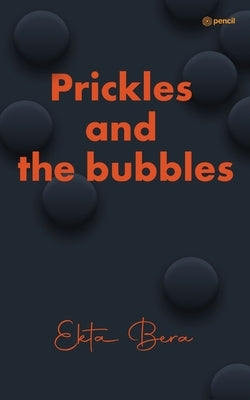 Prickles and the bubbles by Bera, Ekta