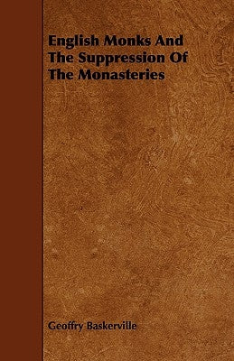 English Monks And The Suppression Of The Monasteries by Baskerville, Geoffry