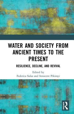 Water and Society from Ancient Times to the Present: Resilience, Decline, and Revival by Sulas, Federica