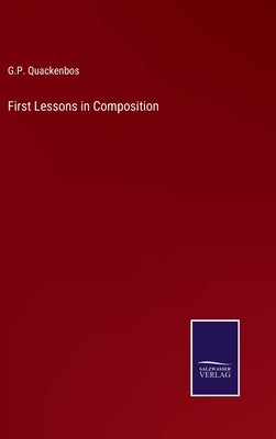 First Lessons in Composition by Quackenbos, G. P.